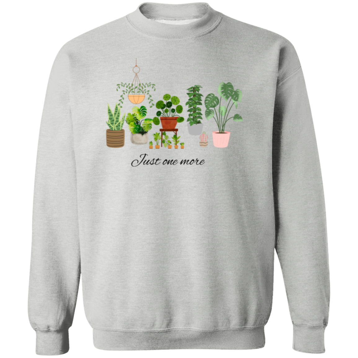 Just One More Plant Sweatshirt, Plant lady Sweater, Gardening Sweatshirt gift, Crazy plant lady, Indoor plant life, Plant Mama Sweater